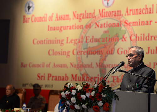 Speech by the President of India, Shri Pranab Mukherjee on the Occasion of the Inauguration of National Seminar on "Continuing Legal Education" and "Children and Law - Juvenile Justice System Including Protection of Children From Sexual Offences Act, 2012" Organized by the Bar Council of Assam, Nagaland, Mizoram, Arunachal Pradesh & Sikkim on the Occasion of Closing of Its Golden Jubilee Celebrations